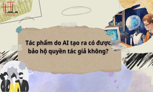 TÁC PHẨM DO AI TẠO RA CÓ ĐƯỢC BẢO HỘ QUYỀN TÁC GIẢ KHÔNG? (CÔNG TY LUẬT UY TÍN TẠI TẠI TP HỒ CHÍ MINH, VIỆT NAM)